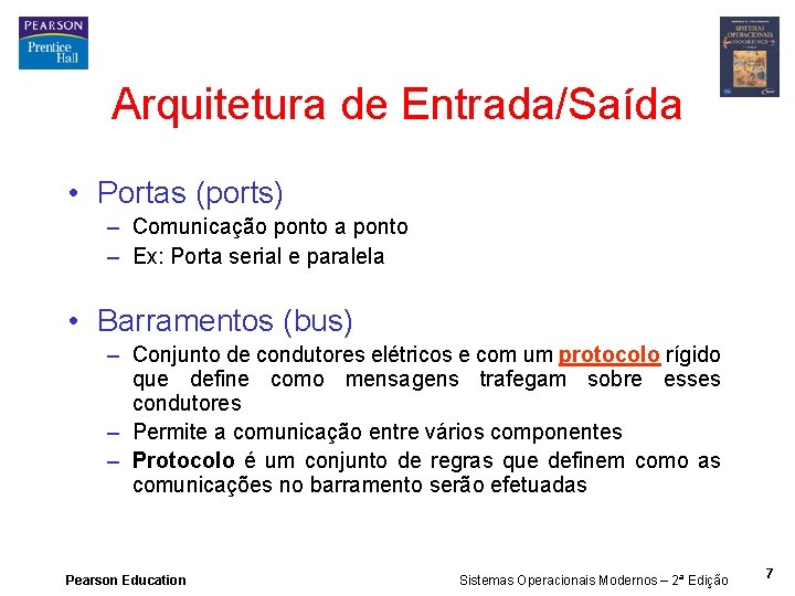 Arquitetura de Entrada/Saída • Portas (ports) – Comunicação ponto a ponto – Ex: Porta