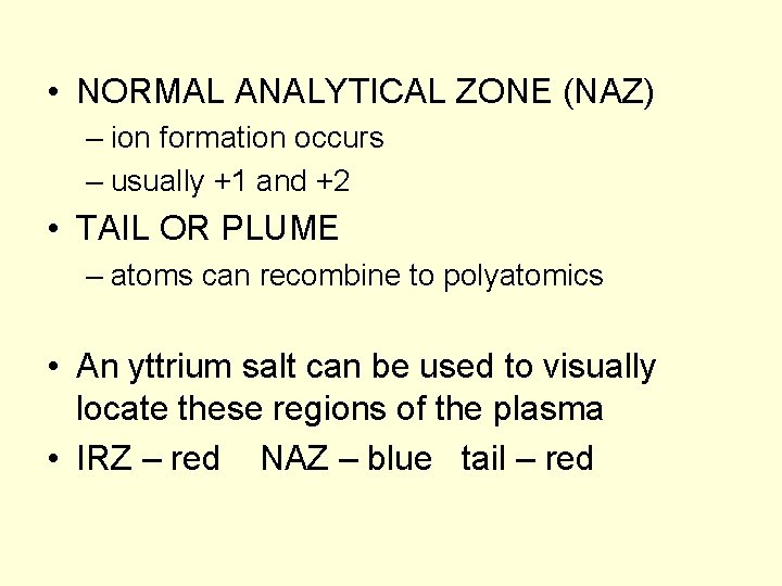  • NORMAL ANALYTICAL ZONE (NAZ) – ion formation occurs – usually +1 and