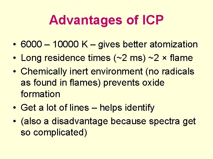 Advantages of ICP • 6000 – 10000 K – gives better atomization • Long