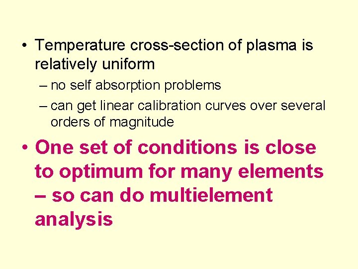  • Temperature cross-section of plasma is relatively uniform – no self absorption problems
