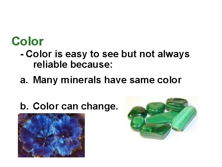 Color - Color is easy to see but not always reliable because: a. Many