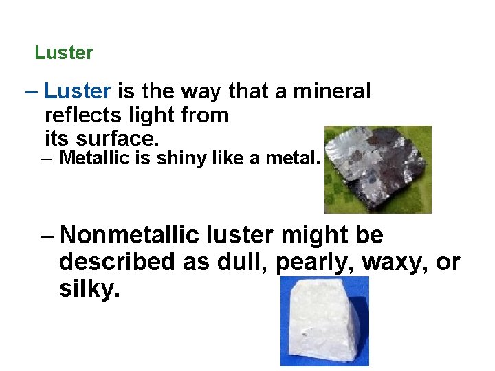 Luster – Luster is the way that a mineral reflects light from its surface.