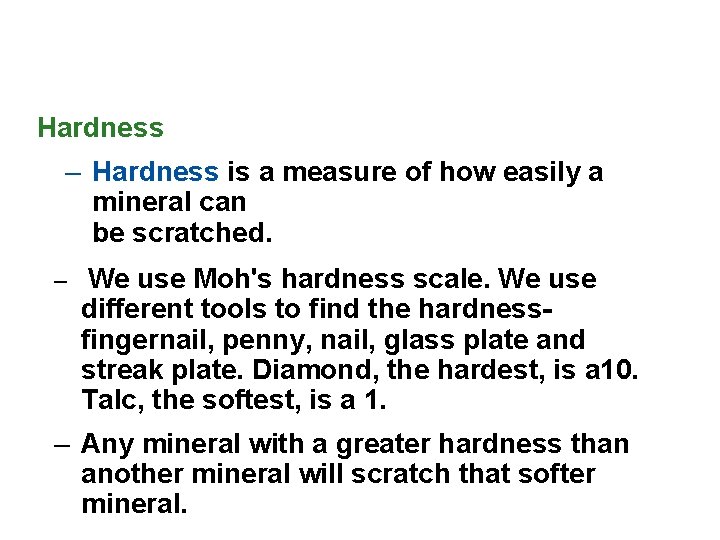 Hardness – Hardness is a measure of how easily a mineral can be scratched.