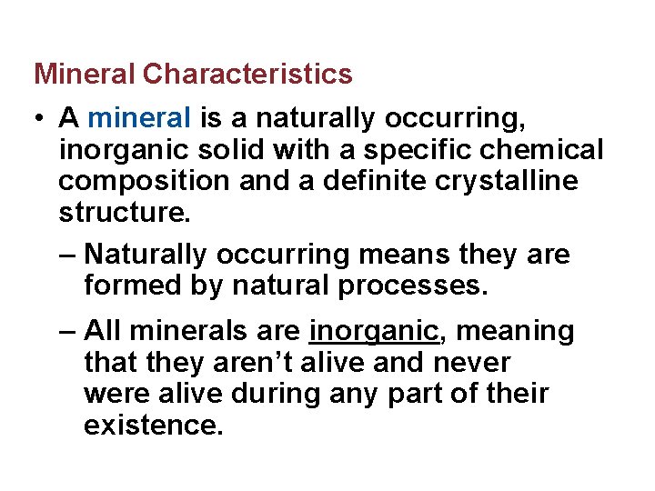 Mineral Characteristics • A mineral is a naturally occurring, inorganic solid with a specific