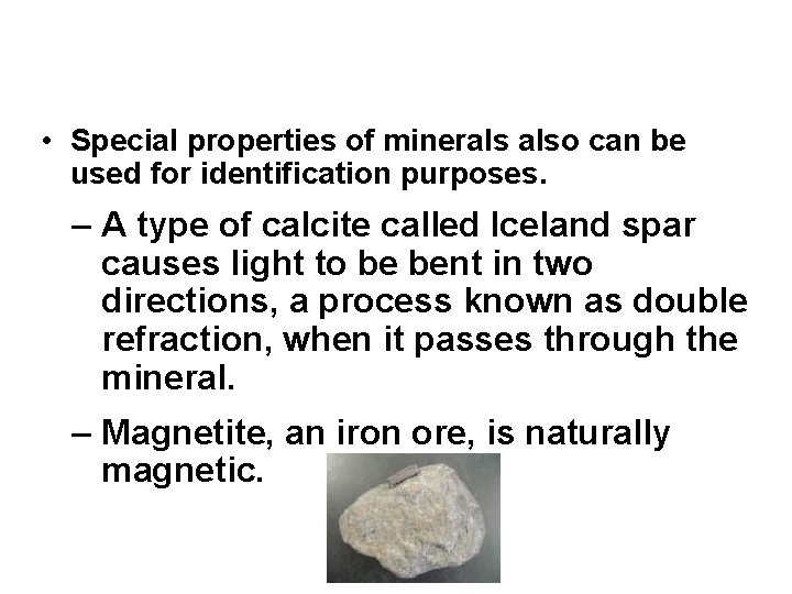  • Special properties of minerals also can be used for identification purposes. –