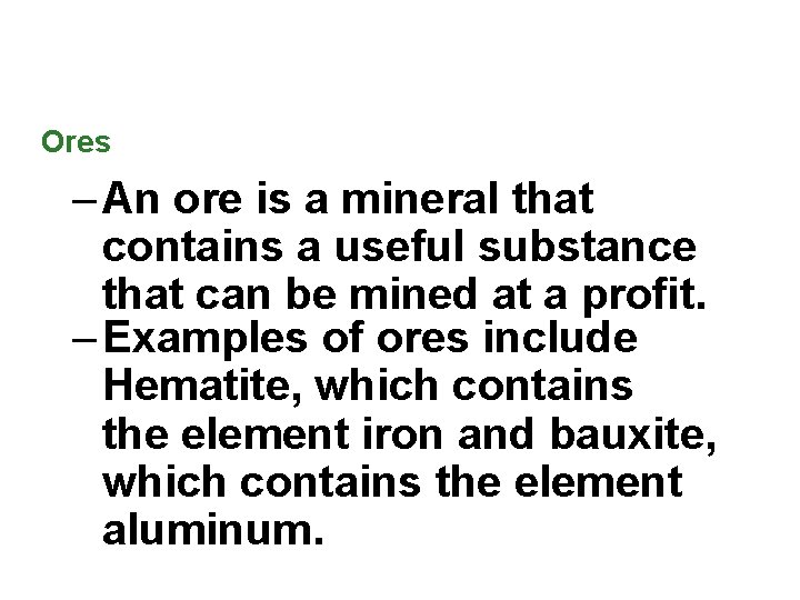 Ores – An ore is a mineral that contains a useful substance that can