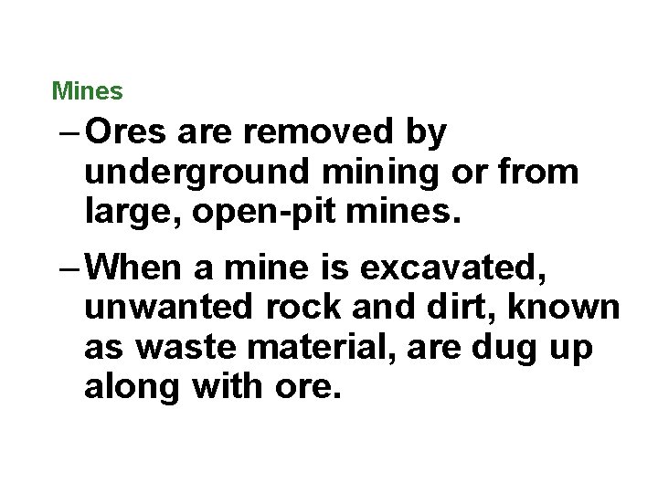 Mines – Ores are removed by underground mining or from large, open-pit mines. –