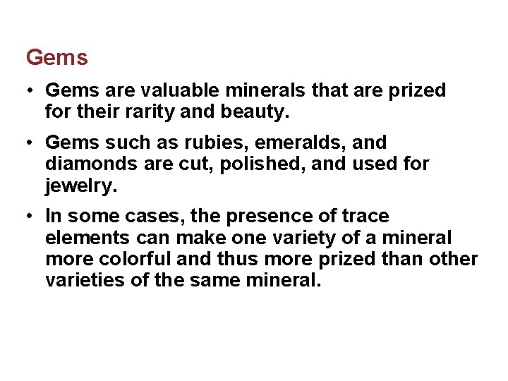 Gems • Gems are valuable minerals that are prized for their rarity and beauty.