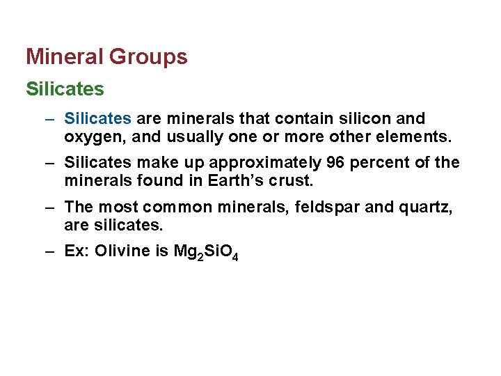 Mineral Groups Silicates – Silicates are minerals that contain silicon and oxygen, and usually