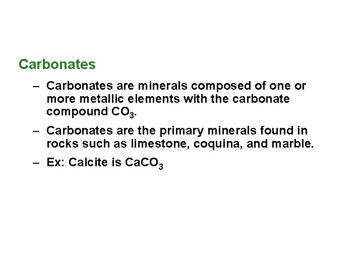 Carbonates – Carbonates are minerals composed of one or more metallic elements with the