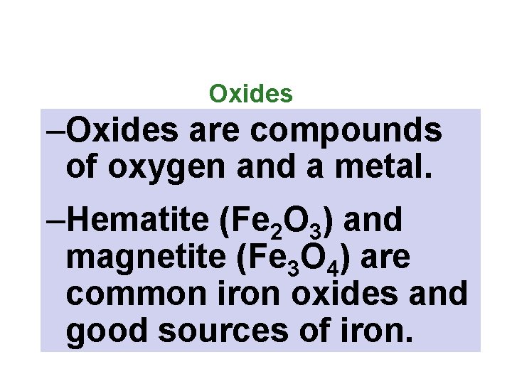 Oxides –Oxides are compounds of oxygen and a metal. –Hematite (Fe 2 O 3)