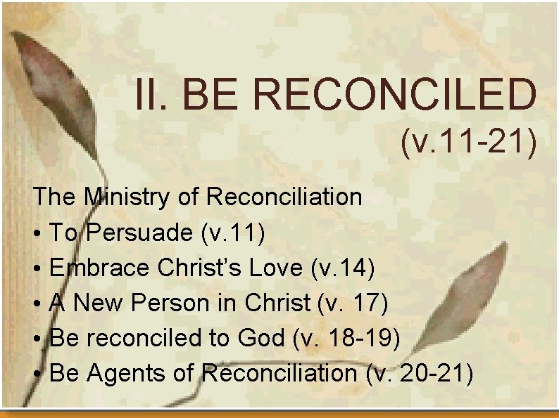 II. BE RECONCILED (v. 11 -21) The Ministry of Reconciliation • To Persuade (v.