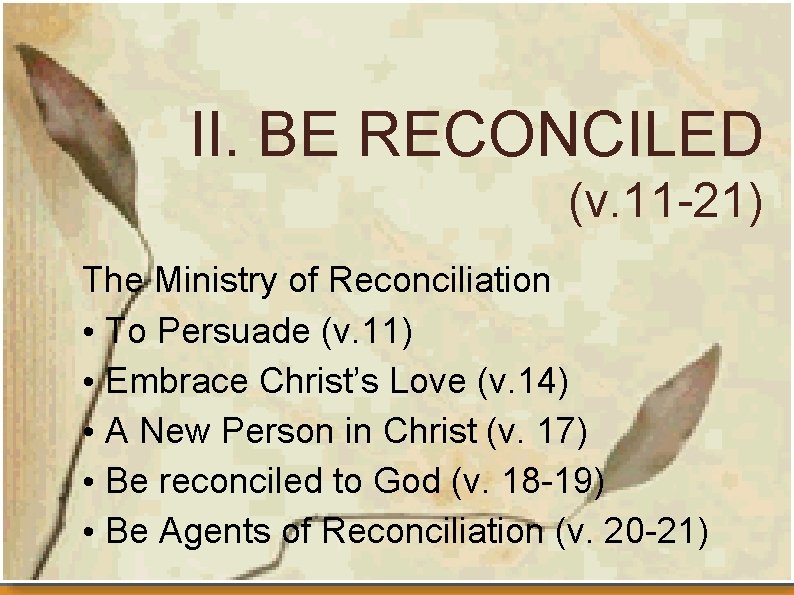 II. BE RECONCILED (v. 11 -21) The Ministry of Reconciliation • To Persuade (v.