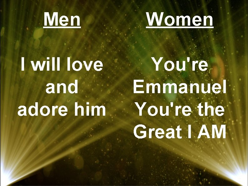 Men Women I will love and adore him You're Emmanuel You're the Great I