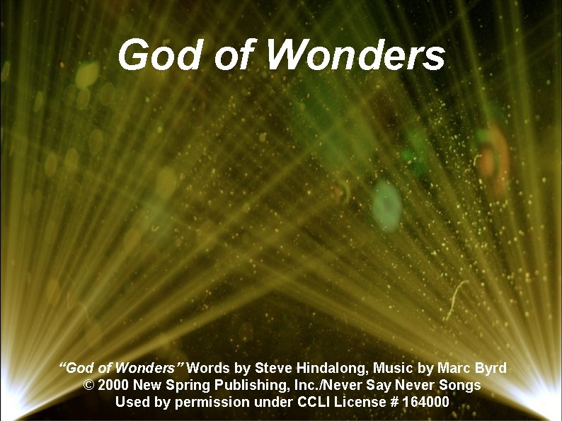 God of Wonders “God of Wonders” Words by Steve Hindalong, Music by Marc Byrd