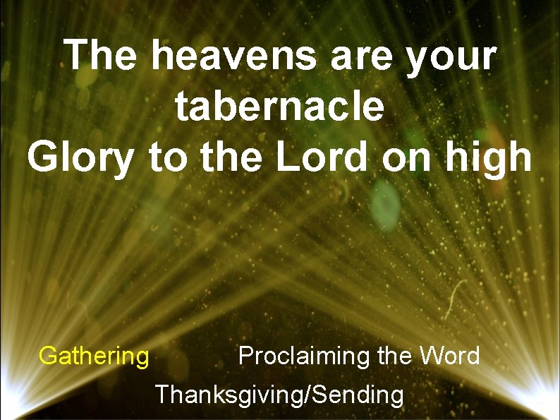 The heavens are your tabernacle Glory to the Lord on high Gathering Proclaiming the