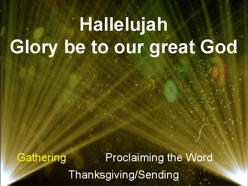 Hallelujah Glory be to our great God Gathering Proclaiming the Word Thanksgiving/Sending 