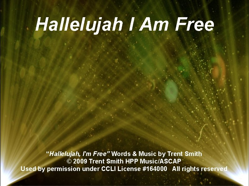 Hallelujah I Am Free “Hallelujah, I'm Free” Words & Music by Trent Smith ©