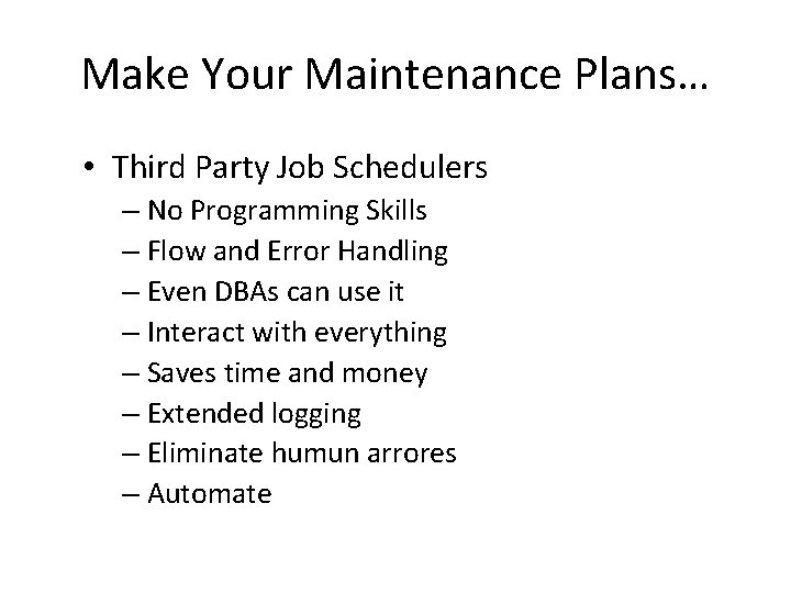 Make Your Maintenance Plans… • Third Party Job Schedulers – No Programming Skills –
