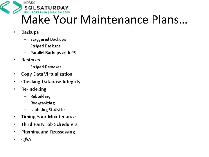 Make Your Maintenance Plans… • Backups – Staggered Backups – Striped Backups – Parallel