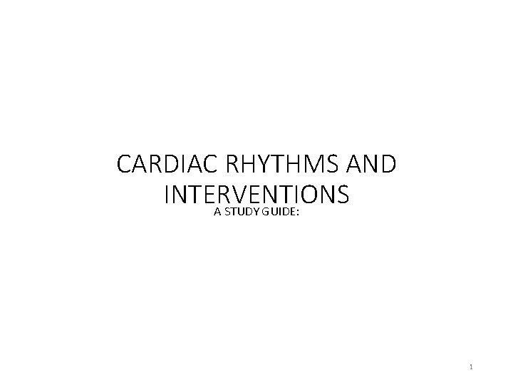 CARDIAC RHYTHMS AND INTERVENTIONS A STUDY GUIDE: 1 