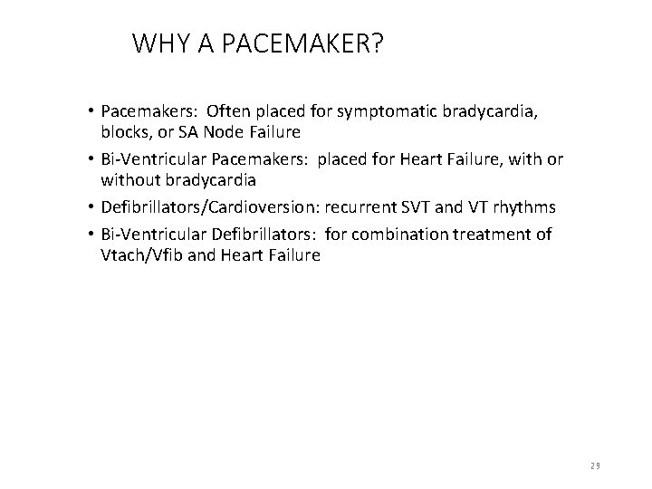 WHY A PACEMAKER? • Pacemakers: Often placed for symptomatic bradycardia, blocks, or SA Node