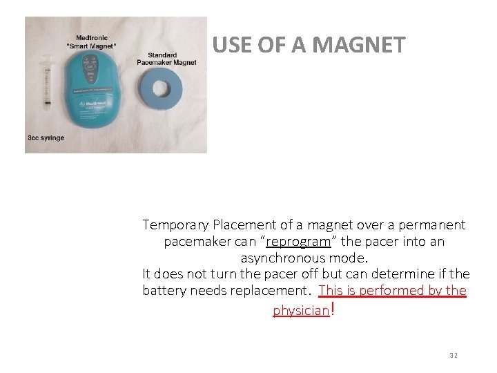 USE OF A MAGNET Temporary Placement of a magnet over a permanent pacemaker can