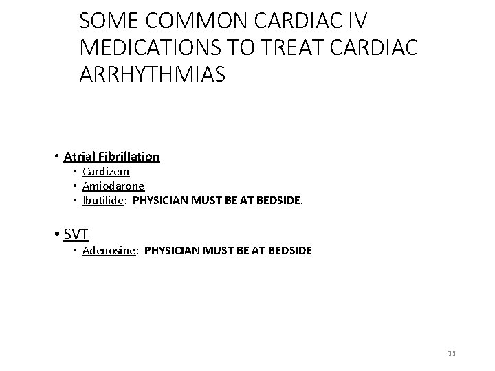 SOME COMMON CARDIAC IV MEDICATIONS TO TREAT CARDIAC ARRHYTHMIAS • Atrial Fibrillation • Cardizem