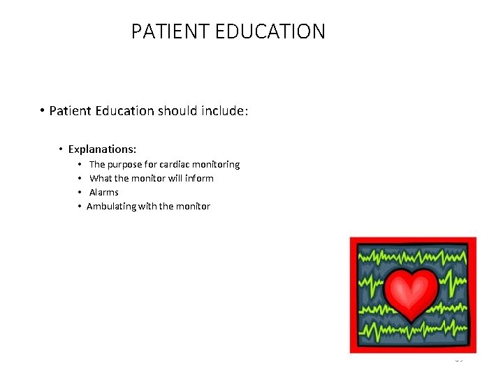 PATIENT EDUCATION • Patient Education should include: • Explanations: • • The purpose for