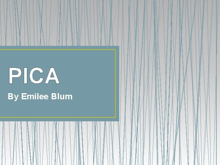 PICA By Emilee Blum 