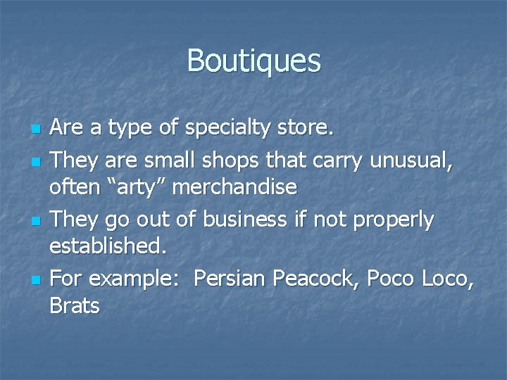 Boutiques n n Are a type of specialty store. They are small shops that