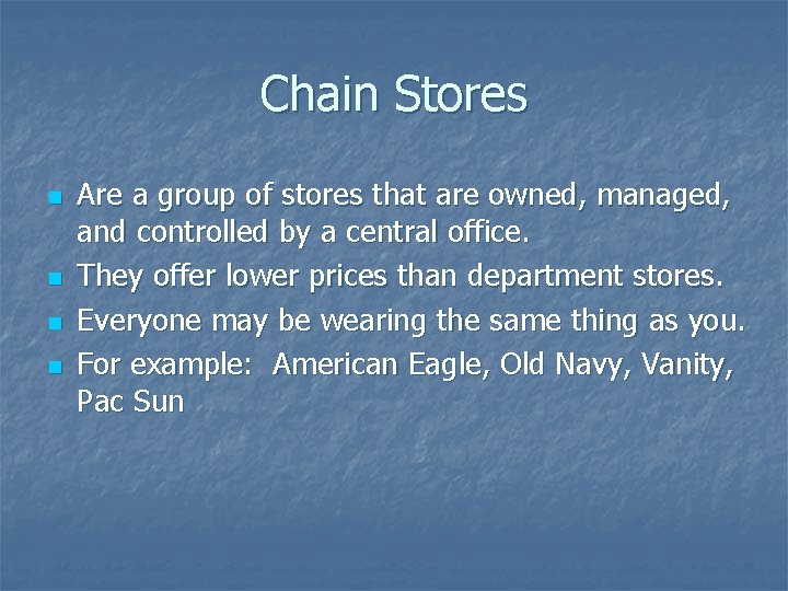 Chain Stores n n Are a group of stores that are owned, managed, and