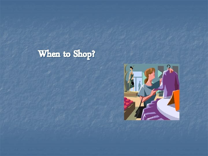When to Shop? 