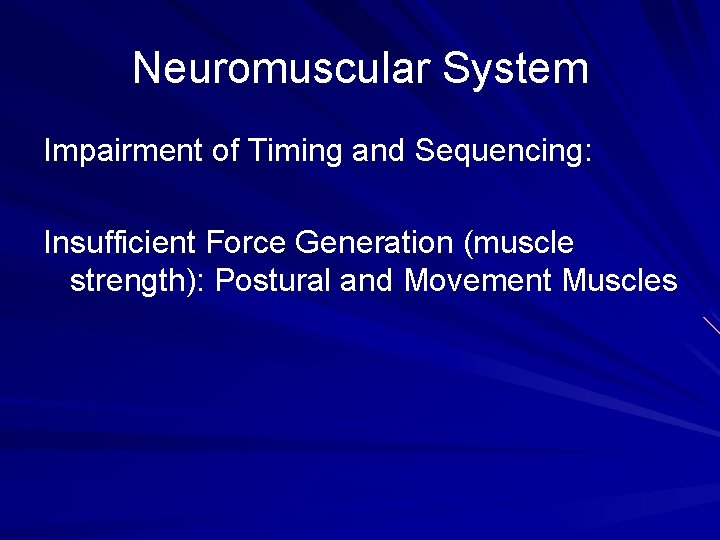 Neuromuscular System Impairment of Timing and Sequencing: Insufficient Force Generation (muscle strength): Postural and