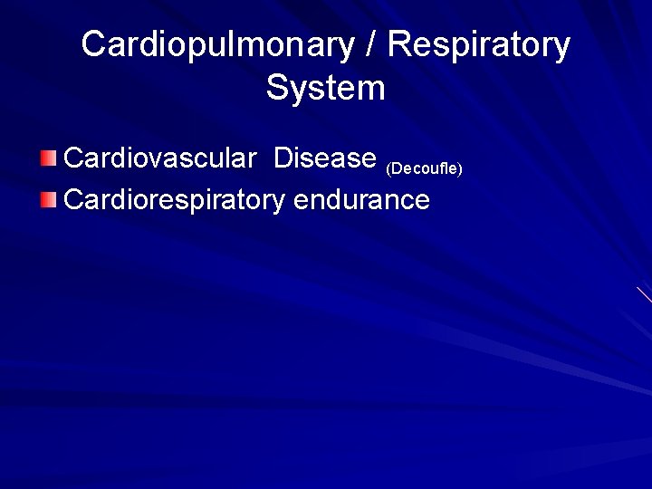 Cardiopulmonary / Respiratory System Cardiovascular Disease (Decoufle) Cardiorespiratory endurance 