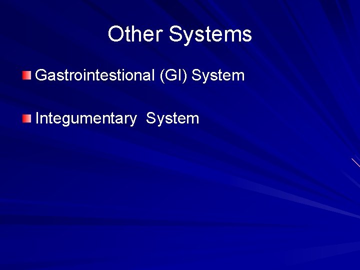 Other Systems Gastrointestional (GI) System Integumentary System 