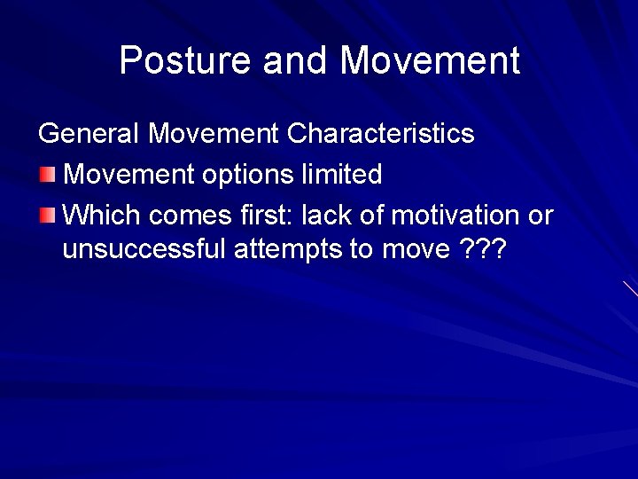 Posture and Movement General Movement Characteristics Movement options limited Which comes first: lack of
