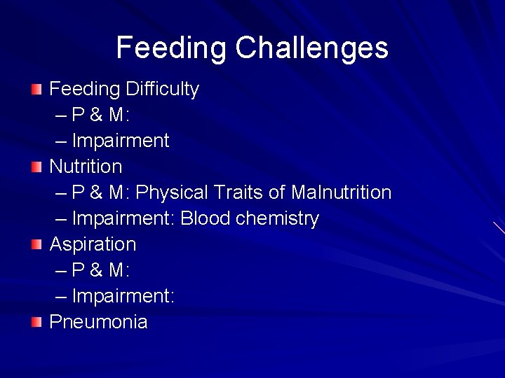 Feeding Challenges Feeding Difficulty – P & M: – Impairment Nutrition – P &