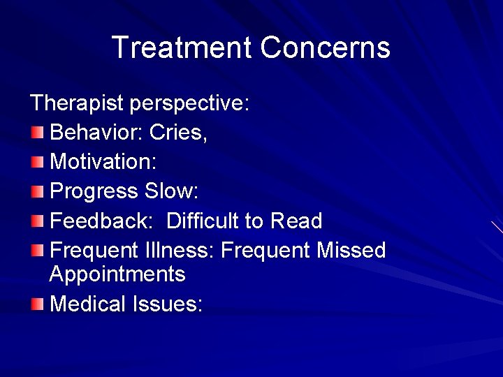 Treatment Concerns Therapist perspective: Behavior: Cries, Motivation: Progress Slow: Feedback: Difficult to Read Frequent