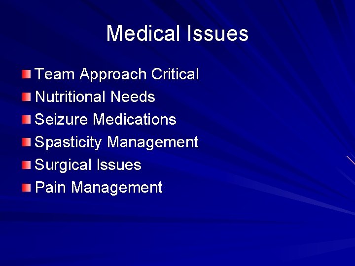 Medical Issues Team Approach Critical Nutritional Needs Seizure Medications Spasticity Management Surgical Issues Pain