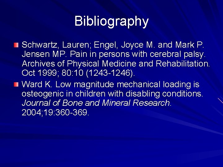 Bibliography Schwartz, Lauren; Engel, Joyce M. and Mark P. Jensen MP. Pain in persons