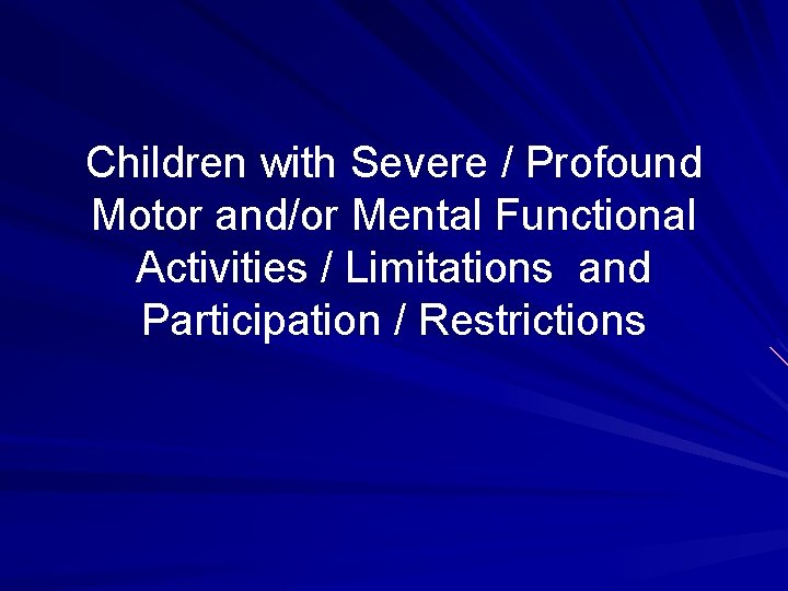 Children with Severe / Profound Motor and/or Mental Functional Activities / Limitations and Participation