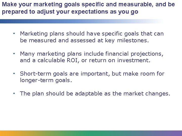 Make your marketing goals specific and measurable, and be prepared to adjust your expectations