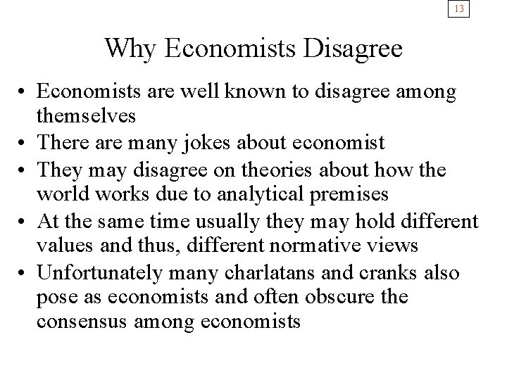 13 Why Economists Disagree • Economists are well known to disagree among themselves •