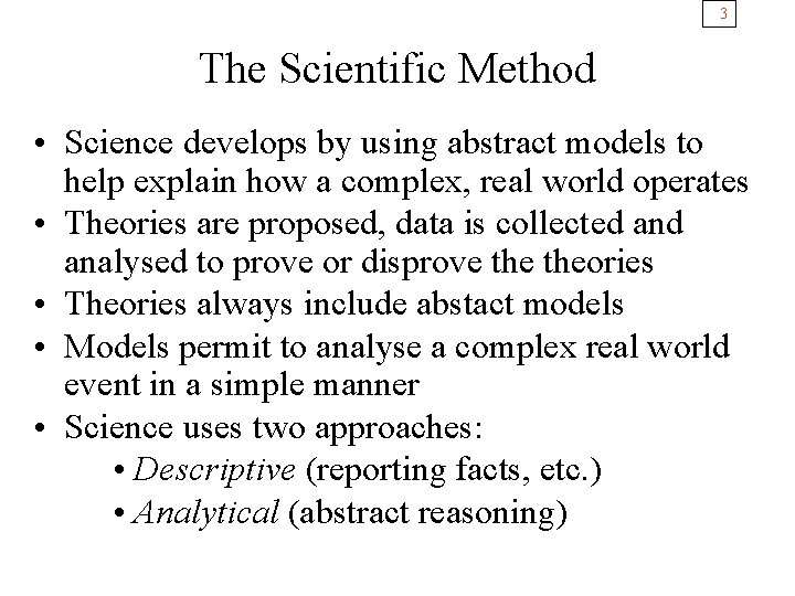 3 The Scientific Method • Science develops by using abstract models to help explain