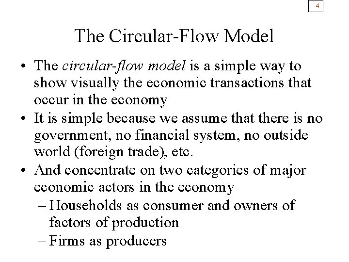 4 The Circular-Flow Model • The circular-flow model is a simple way to show