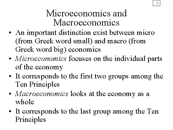 6 Microeconomics and Macroeconomics • An important distinction exist between micro (from Greek word