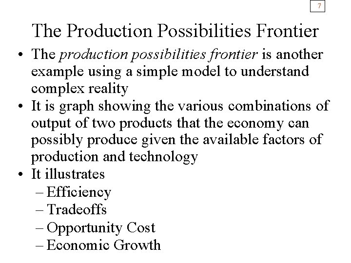 7 The Production Possibilities Frontier • The production possibilities frontier is another example using