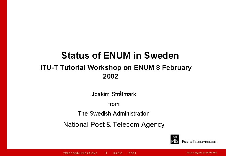 Status of ENUM in Sweden ITU-T Tutorial Workshop on ENUM 8 February 2002 Joakim