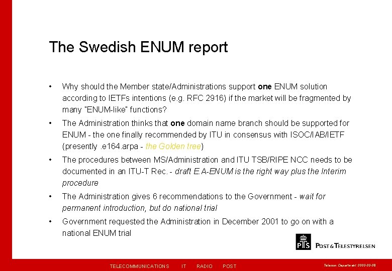 The Swedish ENUM report • Why should the Member state/Administrations support one ENUM solution